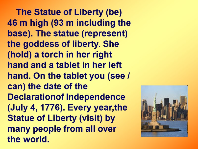 The Statue of Liberty (be) 46 m high (93 m including the base). The
